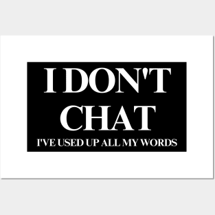 I Don T Chat I Ve Used Up All My Words Posters and Art